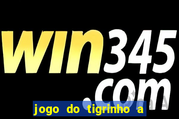 jogo do tigrinho a partir de r$ 5